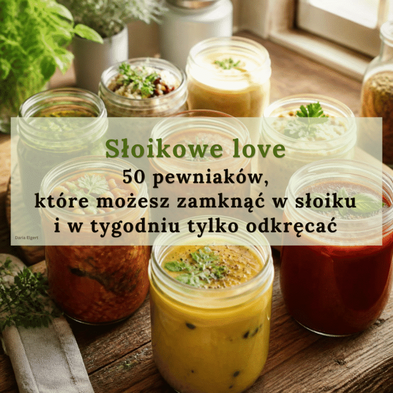 Słoikowe love- 50 obiadów idealnych do przechowywania w słoiku